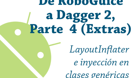 De RoboGuice a Dagger 2 – Parte 4 (Extra, otros problemas)